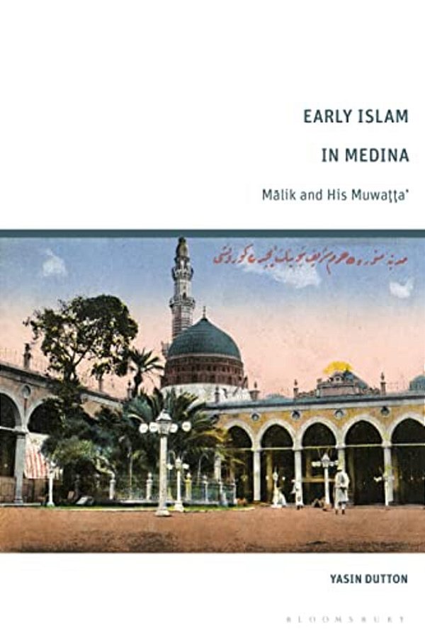 Early Islam In Medina: Malik And His Muwatta'-..