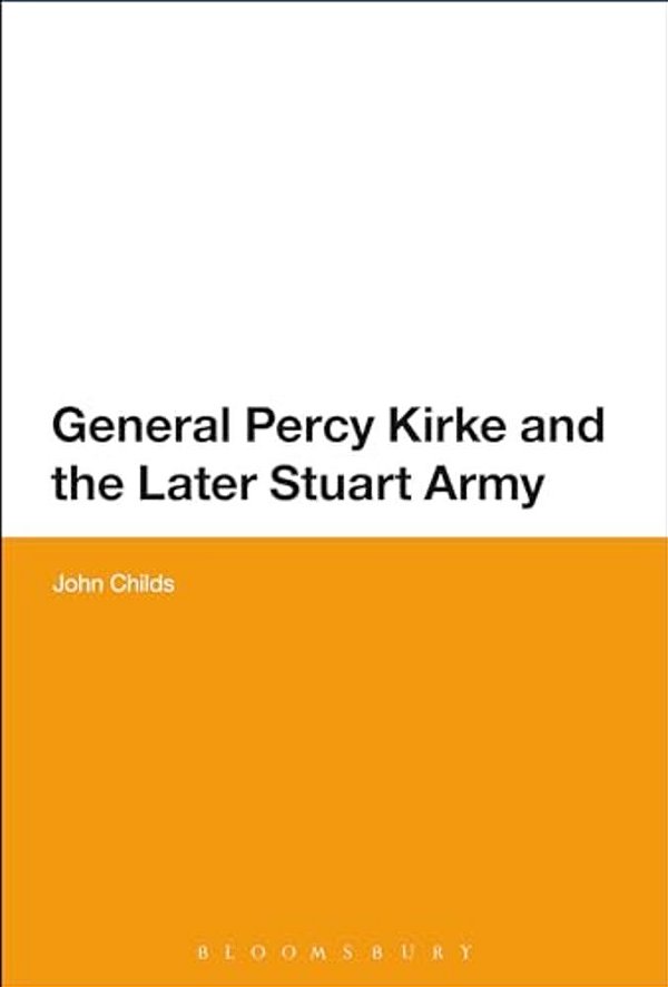 General Percy Kirke And The Later Stuart Army-..