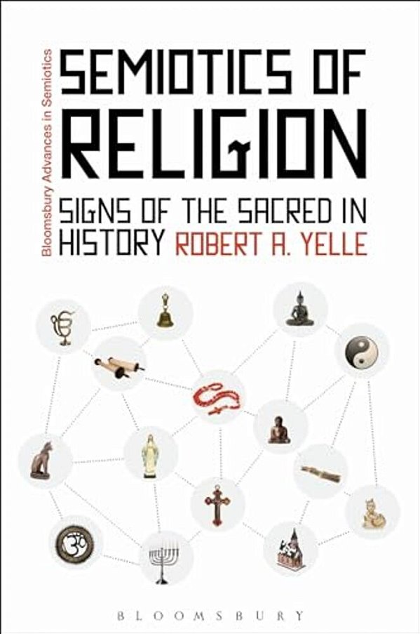 Semiotics Of Religion: Signs Of The Sacred In History-..