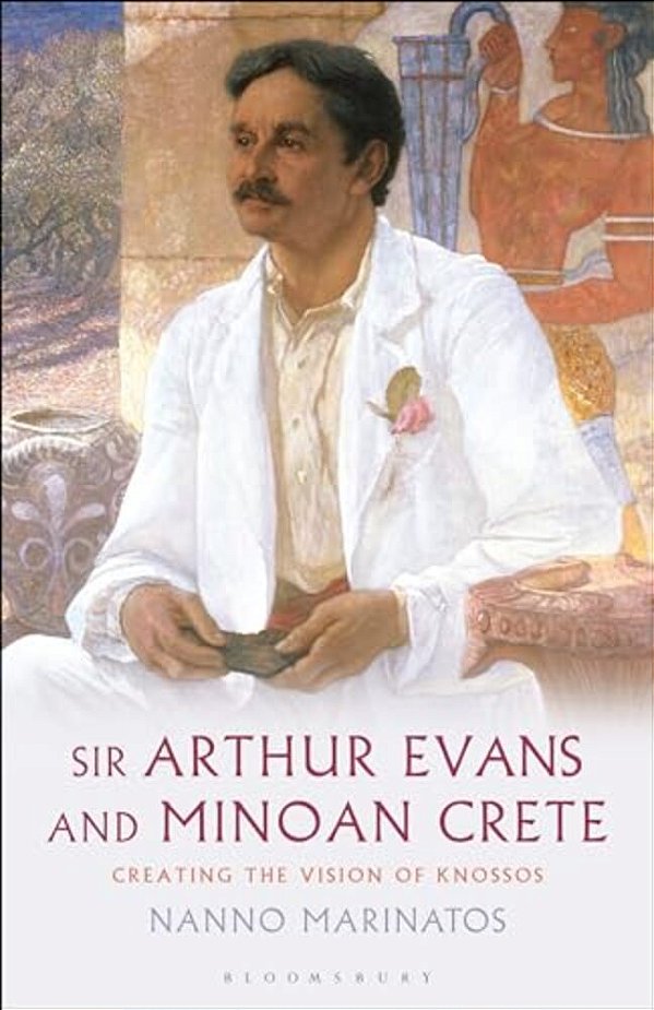 Sir Arthur Evans And Minoan Crete: Creating The Vision Of Knossos-..