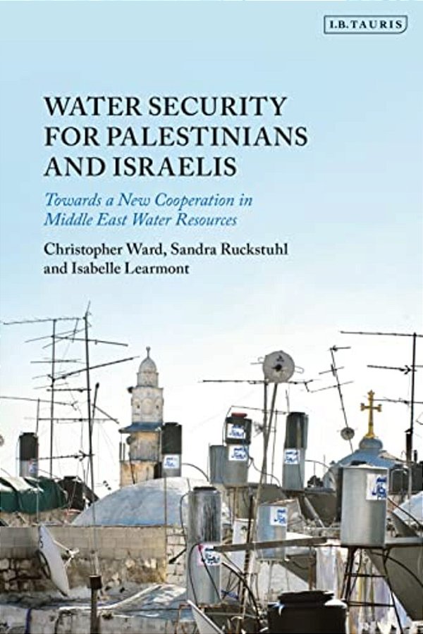 Water Security For Palestinians And Israelis: Towards A New Cooperation In Middle East Water Resources-..