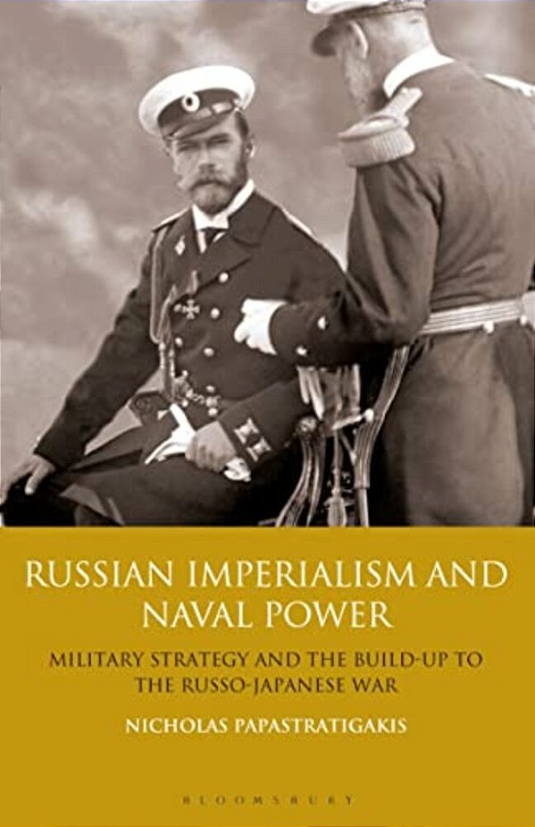 Russian Imperialism And Naval Power: Military Strategy And The Build-Up To The Russo-Japanese War-..