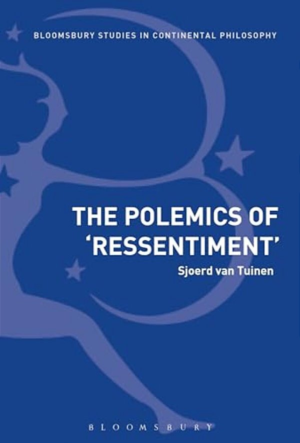 The Polemics Of Ressentiment: Variations On Nietzsche-..