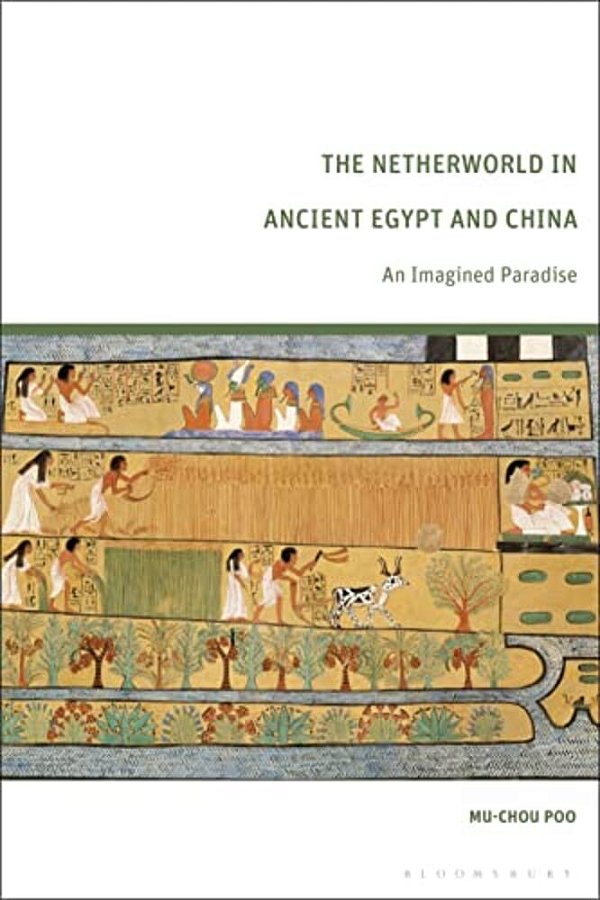 The Netherworld In Ancient Egypt And China: An Imagined Paradise-..