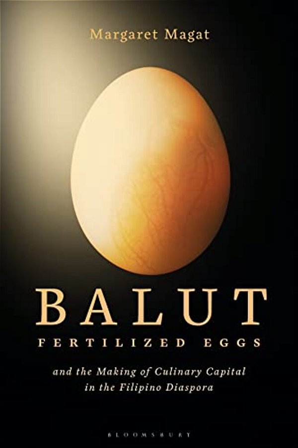 Balut: Fertilized Eggs And The Making Of Culinary Capital In The Filipino Diaspora-..