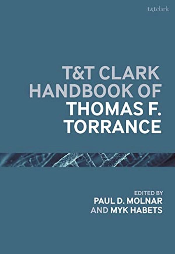 T&t Clark Handbook Of Thomas F. Torrance-..