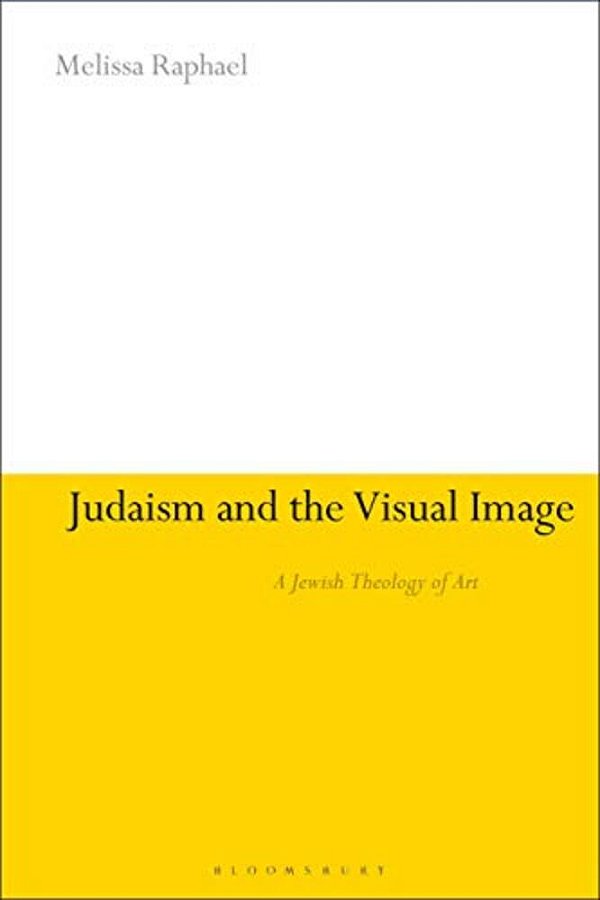 Judaism And The Visual Image: A Jewish Theology Of Art-..