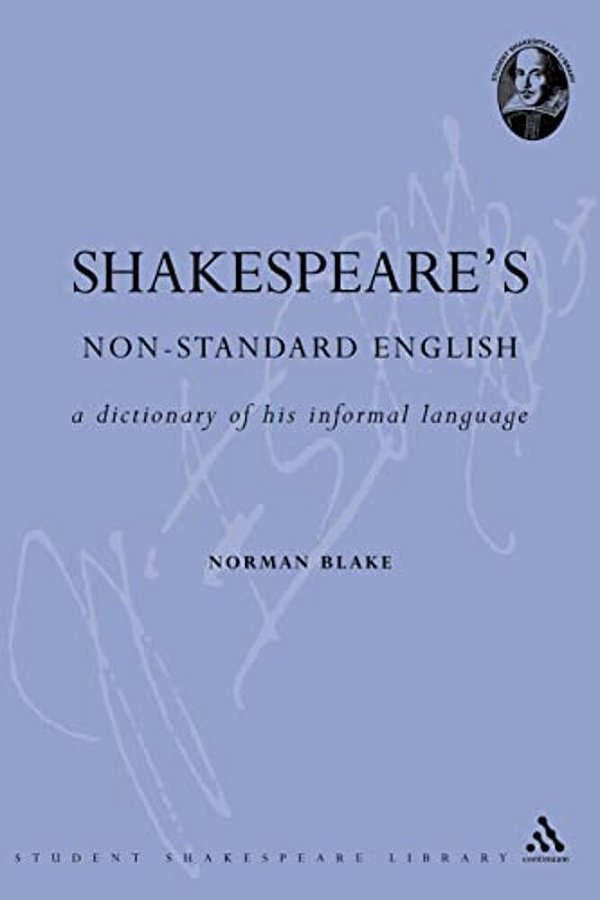 Shakespeare's Non-Standard English: A Dictionary Of His Informal Language-..