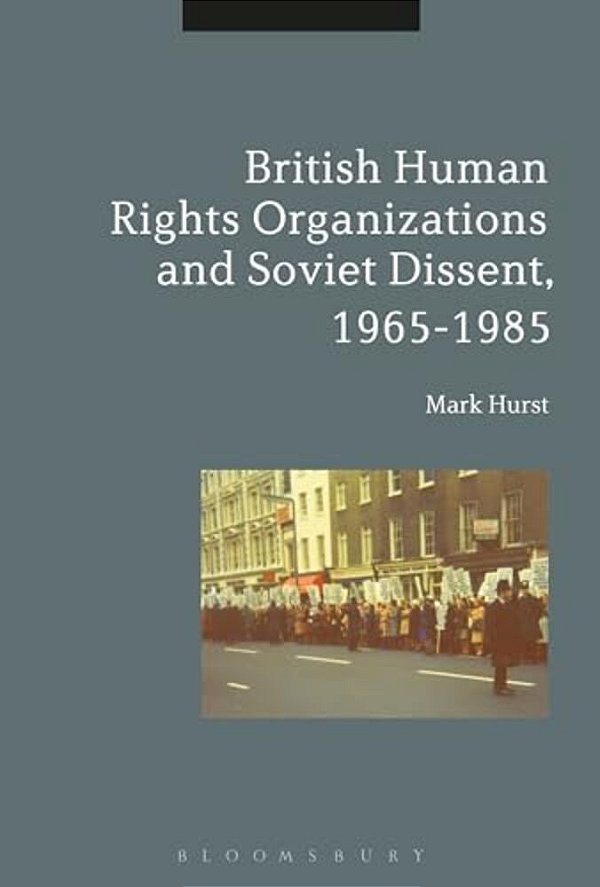British Human Rights Organizations And Soviet Dissent, 1965-1985-..