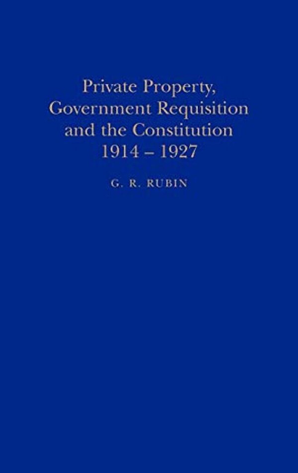Private Property, Government Requisition And The Constitution, 1914-1927-..