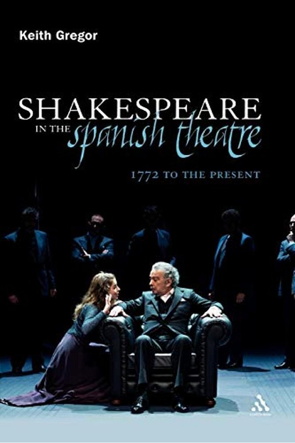 Shakespeare In The Spanish Theatre: 1772 To The Present-..