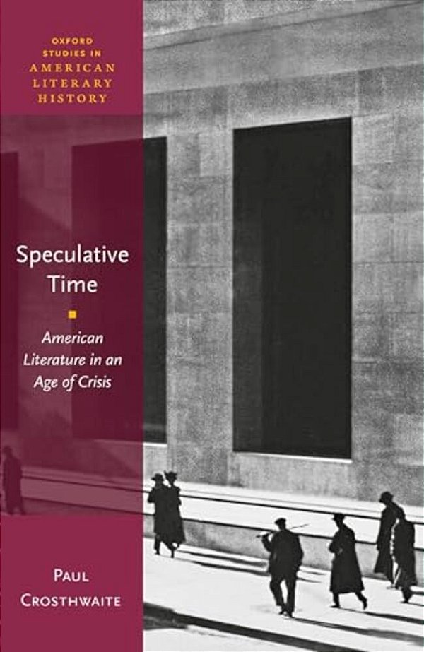 Speculative Time: American Literature In An Age Of Crisis-..