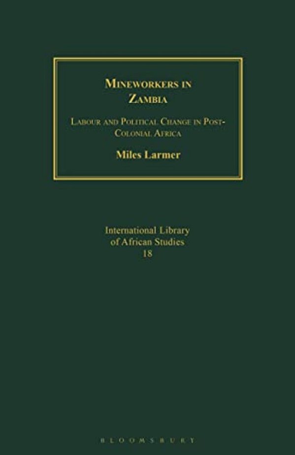 Mineworkers In Zambia: Labour And Political Change In Post-Colonial Africa-..