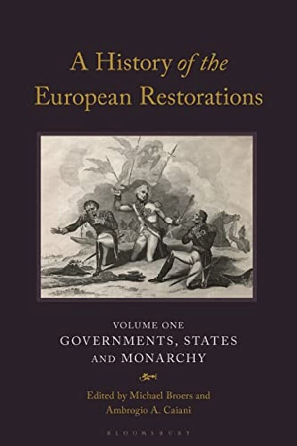 A History Of The European Restorations: Governments, States And Monarchy-..