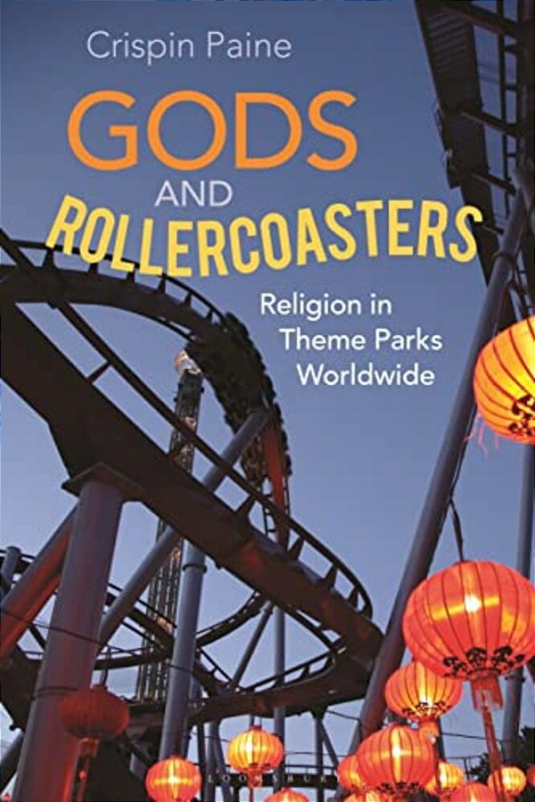 Gods And Rollercoasters: Religion In Theme Parks Worldwide-..