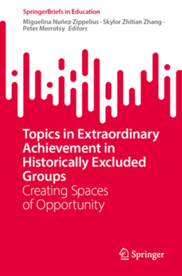 Topics In Extraordinary Achievement In Historically Excluded Groups: Creating Spaces Of Opportunity-..