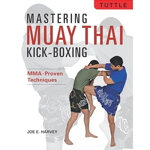 Mastering Muay Thai Kick-Boxing: Mma-Proven Techniques-..
