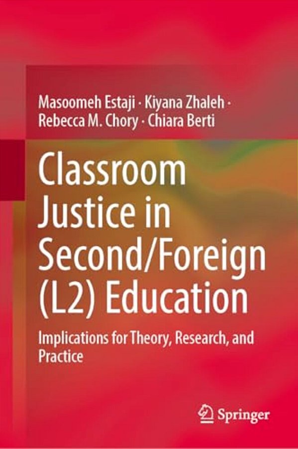 Classroom Justice In Second/Foreign Language (L2) Education: Implications For Theory, Research, And Practice-..