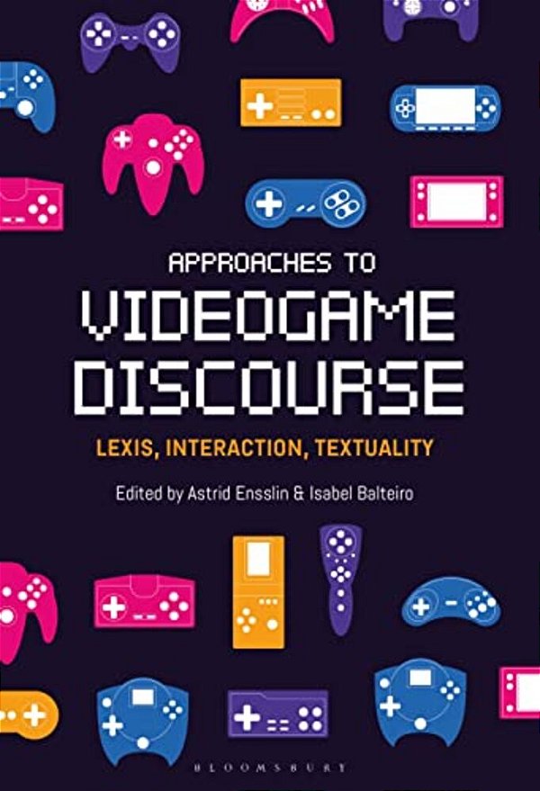 Approaches To Videogame Discourse: Lexis, Interaction, Textuality-..