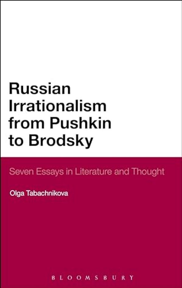 Russian Irrationalism From Pushkin To Brodsky-..