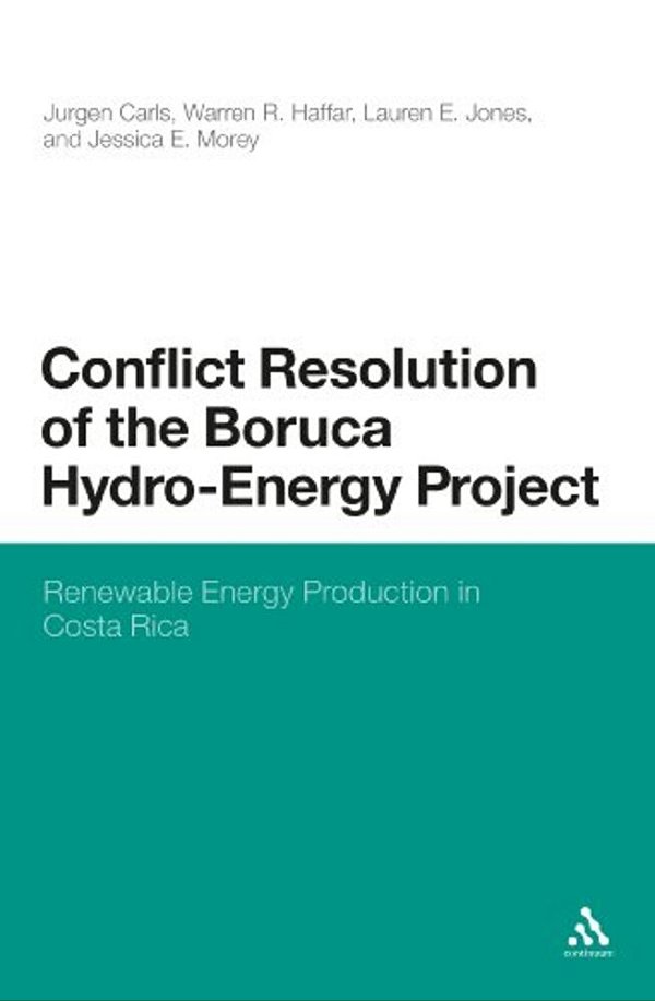 Conflict Resolution Of The Boruca Hydro-Energy Project: Renewable Energy Production In Costa Rica-..