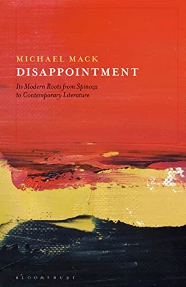 Disappointment: Its Modern Roots From Spinoza To Contemporary Literature-..