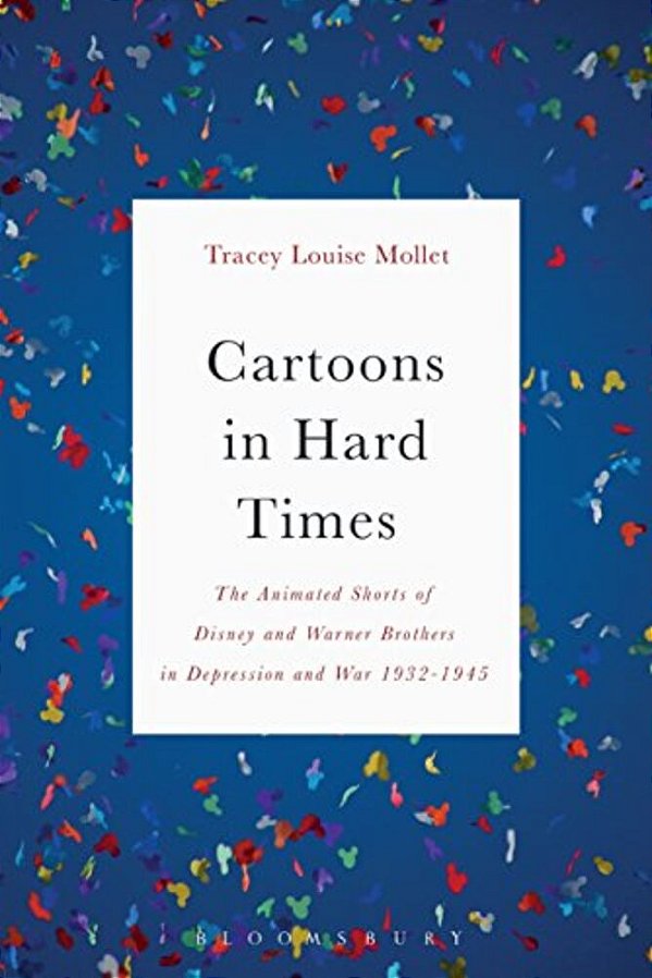 Cartoons In Hard Times: The Animated Shorts Of Disney And Warner Brothers In Depression And War 1932-1945-..