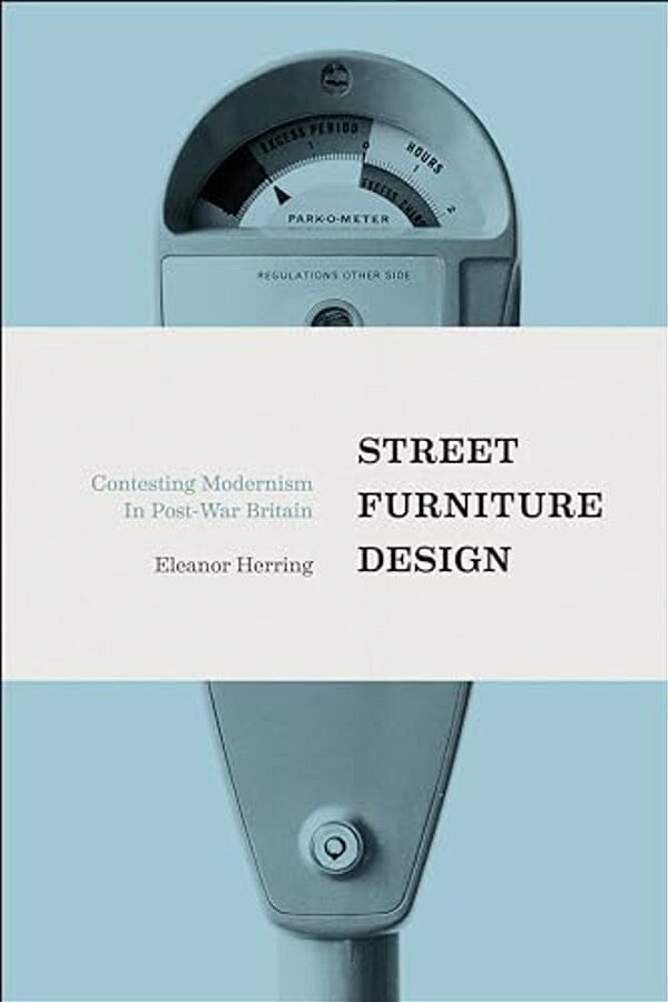 Street Furniture Design: Contesting Modernism In Post-War Britain-..