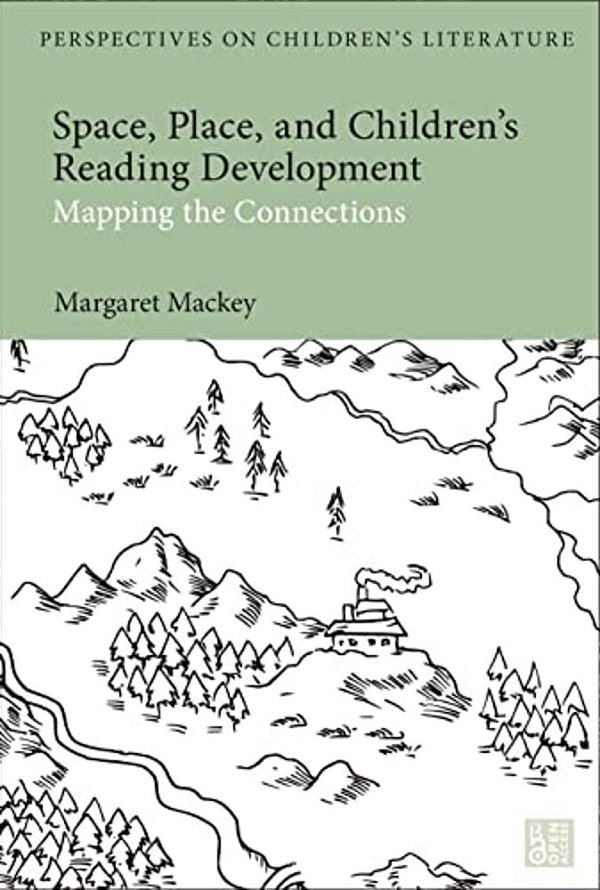 Space, Place, And Children's Reading Development: Mapping The Connections-..
