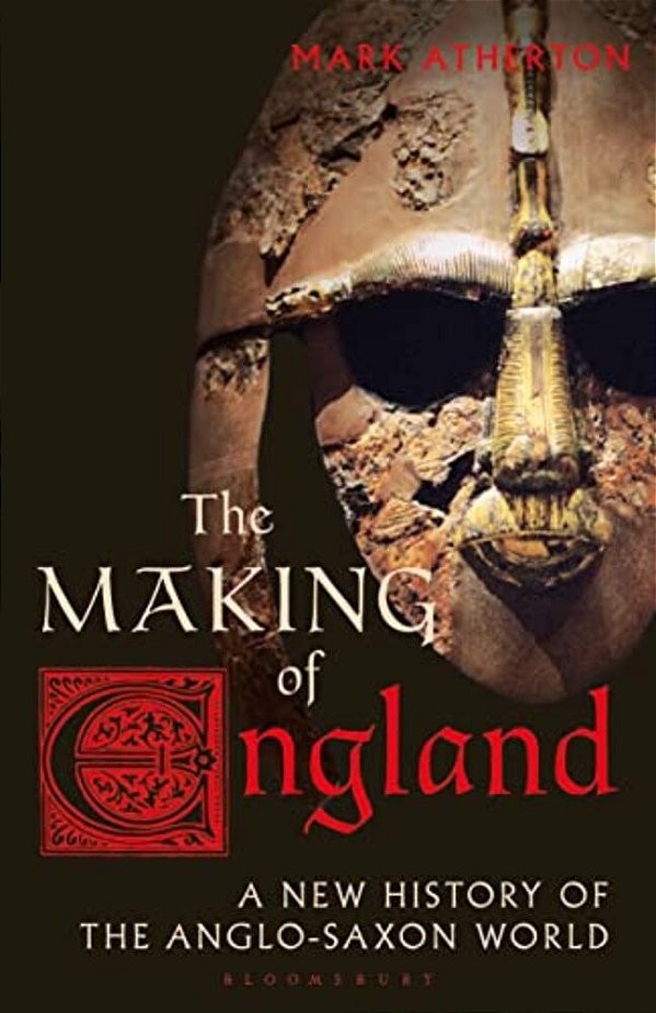 The Making Of England: A New History Of The Anglo-Saxon World-..