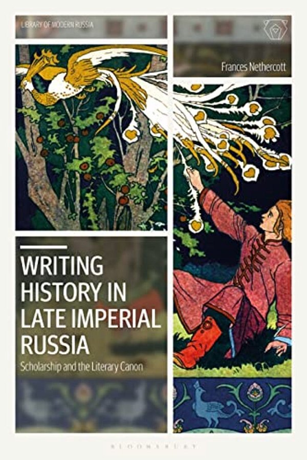 Writing History In Late Imperial Russia: Scholarship And The Literary Canon-..