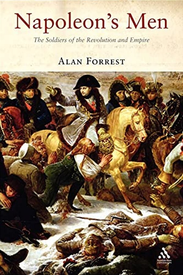 Napoleon's Men: The Soldiers Of The Revolution And Empire-..