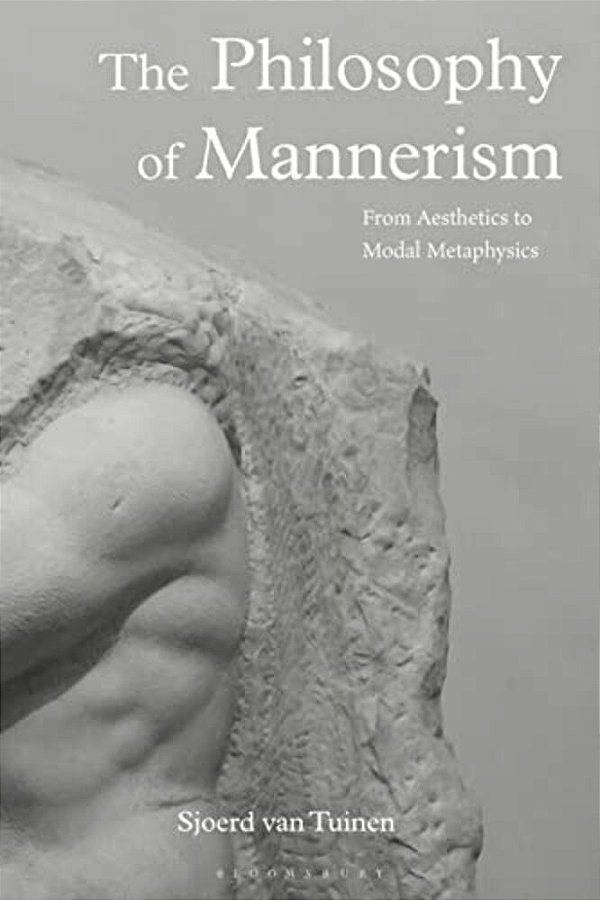 The Philosophy Of Mannerism: From Aesthetics To Modal Metaphysics-..