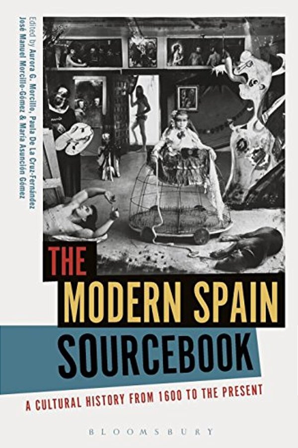 The Modern Spain Sourcebook: A Cultural History From 1600 To The Present-..