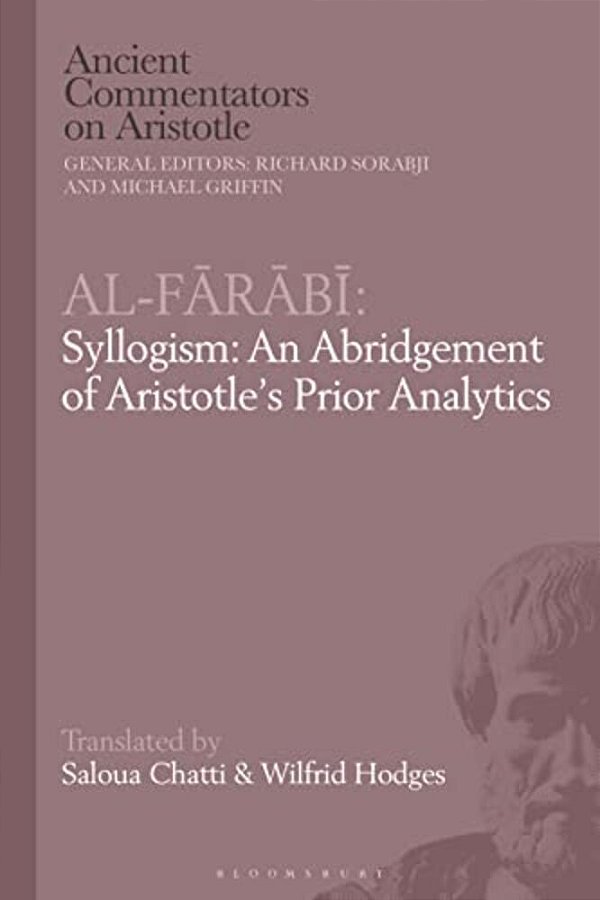 Al-Farabi, Syllogism: An Abridgement Of Aristotle's Prior Analytics-..