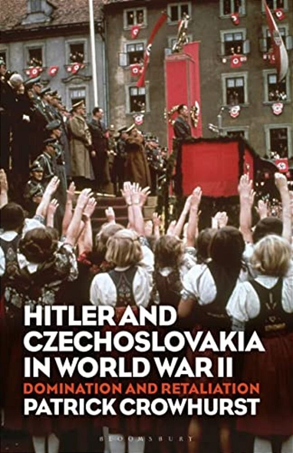 Hitler And Czechoslovakia In World War II: Domination And Retaliation-..