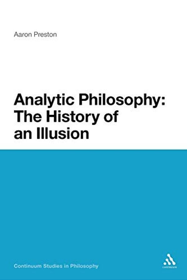 Analytic Philosophy: The History Of An Illusion-..