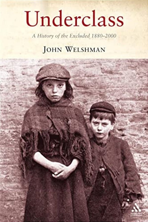 Underclass: A History Of The Excluded, 1880-2000-..