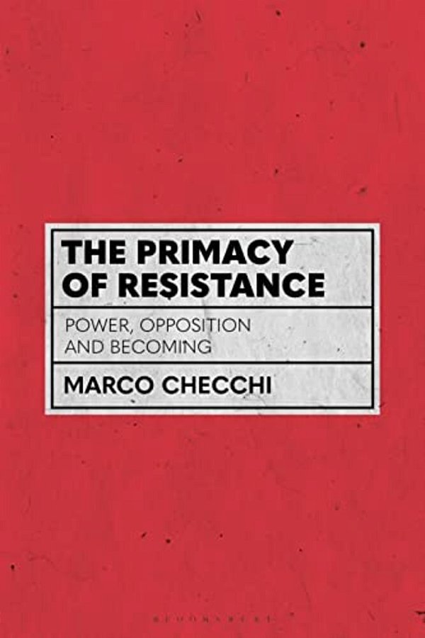 The Primacy Of Resistance: Power, Opposition And Becoming-..