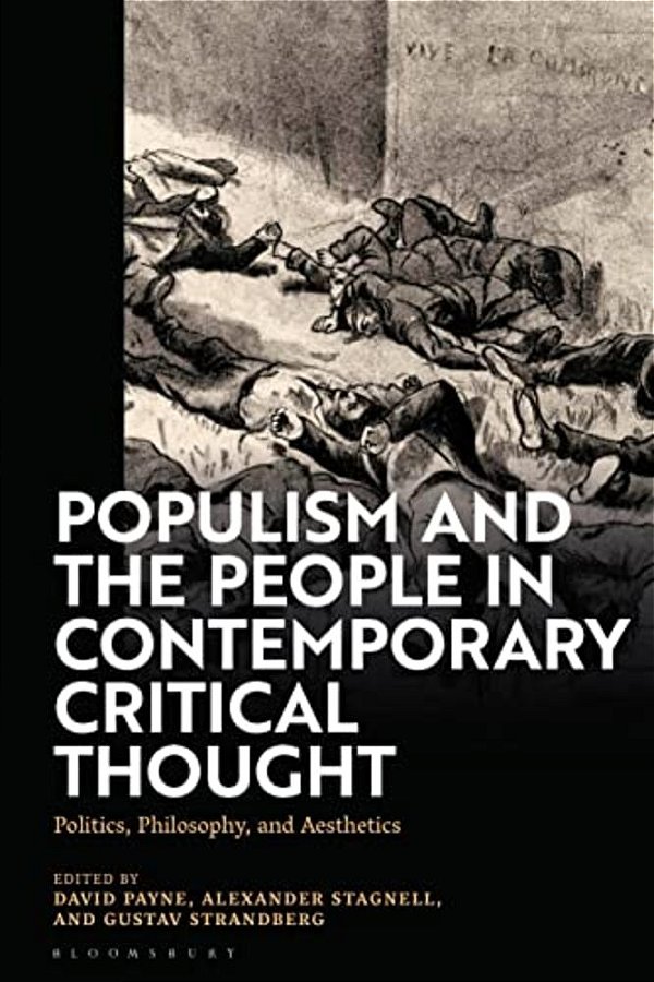 Populism And The People In Contemporary Critical Thought: Politics, Philosophy, And Aesthetics-..