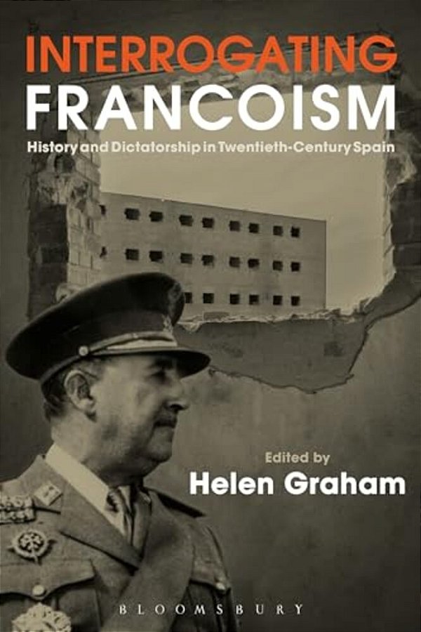 Interrogating Francoism: History And Dictatorship In Twentieth-Century Spain-..