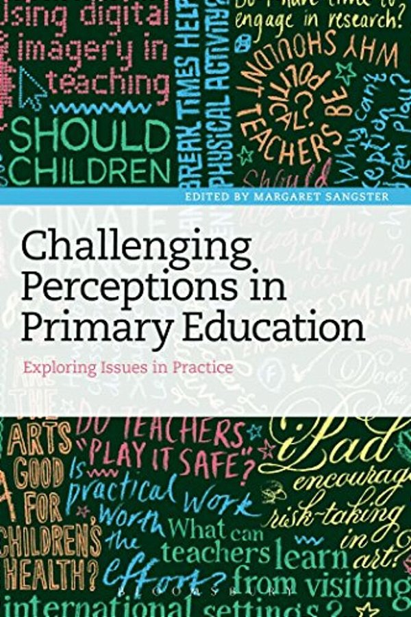 Challenging Perceptions In Primary Education: Exploring Issues In Practice-..