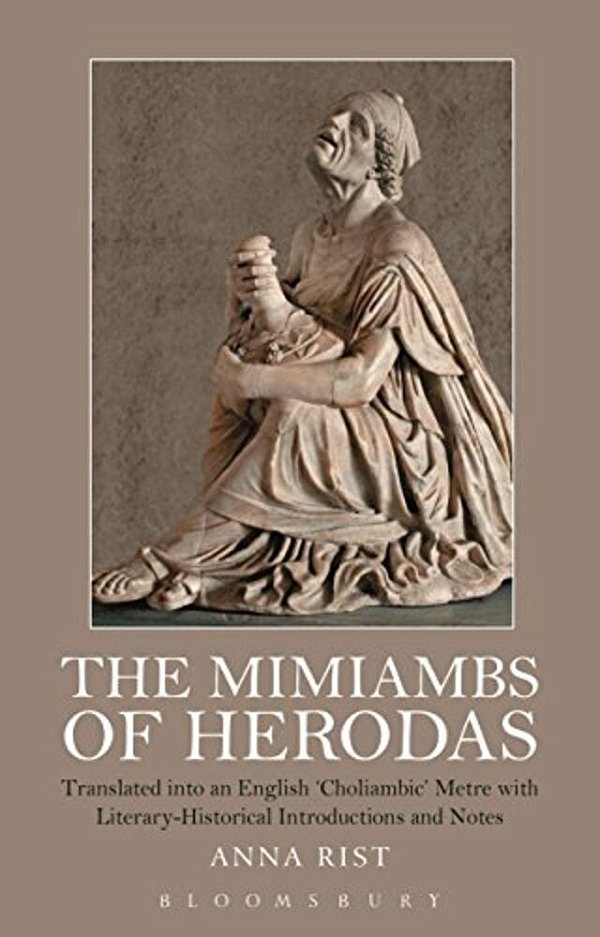 The Mimiambs Of Herodas: Translated Into An English 'Choliambic' Metre With Literary-Historical Introductions And Notes-..