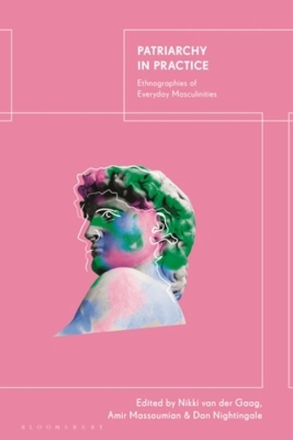 Patriarchy In Practice: Ethnographies Of Everyday Masculinities-..