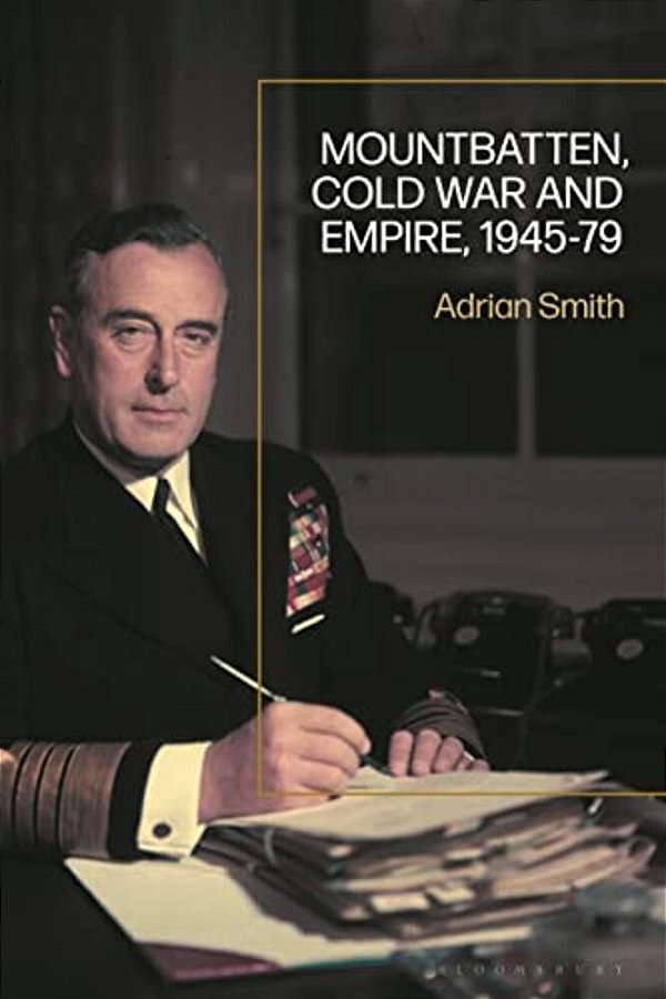 Mountbatten, Cold War And Empire, 1945-79-..