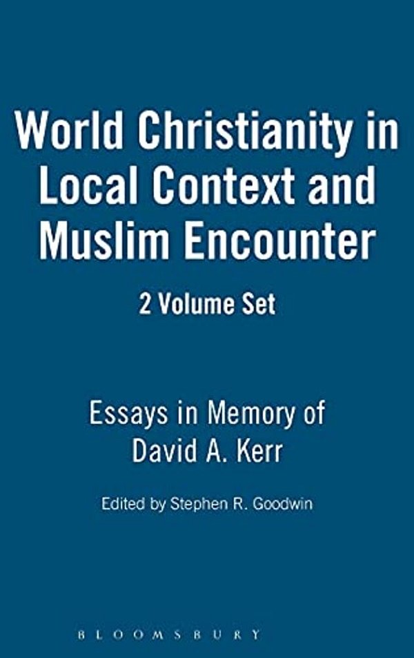 World Christianity In Local Context And Muslim Encounter 2 Volume Set: Essays In Memory Of David A. Kerr-..