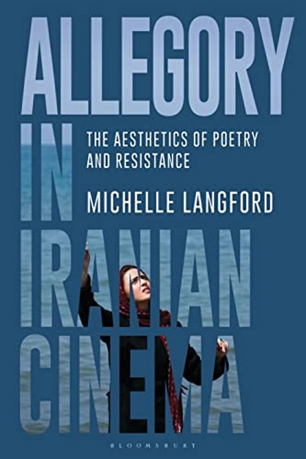 Allegory In Iranian Cinema: The Aesthetics Of Poetry And Resistance-..