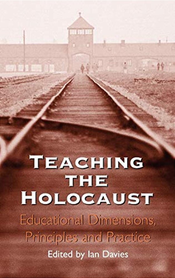 Teaching The Holocaust: Educational Dimensions, Principles And Practice-..