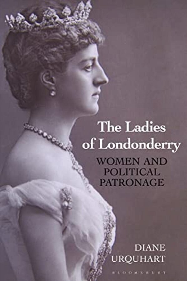 The Ladies Of Londonderry: Women And Political Patronage-..