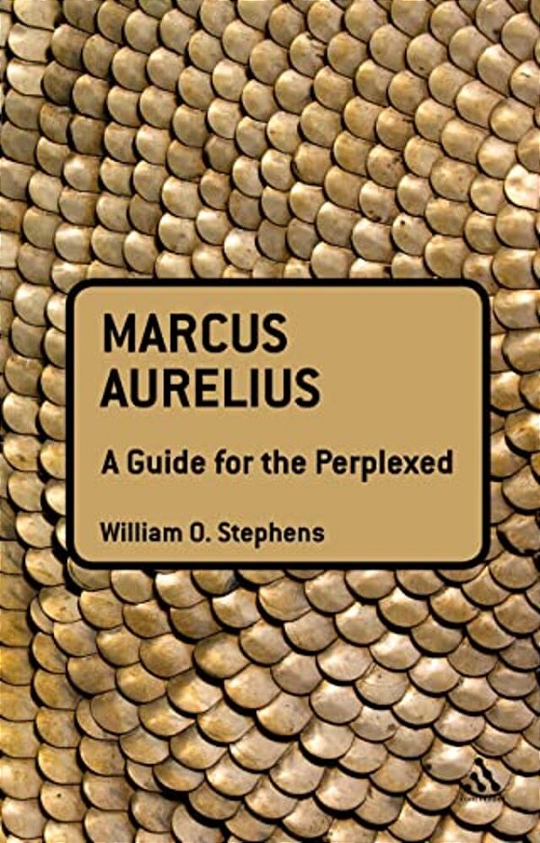 Marcus Aurelius: A Guide For The Perplexed-..